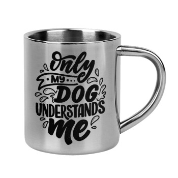 Only my DOG, understands me, Mug Stainless steel double wall 300ml