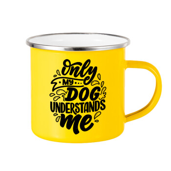 Only my DOG, understands me, Yellow Enamel Metallic Cup 360ml