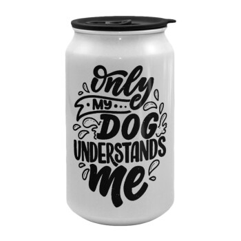 Only my DOG, understands me, Κούπα ταξιδιού μεταλλική με καπάκι (tin-can) 500ml