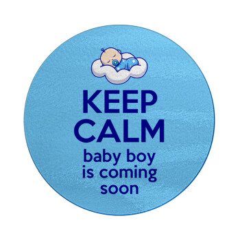 KEEP CALM baby boy is coming soon!!!, Επιφάνεια κοπής γυάλινη στρογγυλή (30cm)