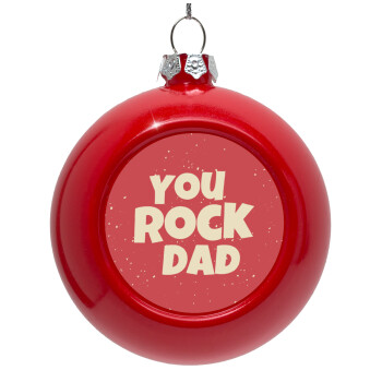 YOU ROCK DAD, Στολίδι Χριστουγεννιάτικη μπάλα δένδρου Κόκκινη 8cm