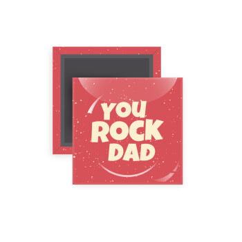 YOU ROCK DAD, Μαγνητάκι ψυγείου τετράγωνο διάστασης 5x5cm