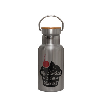 Life is too short, to skip Dessert, Stainless steel metallic thermos flask, silver with a bamboo lid, double-walled, 350ml.