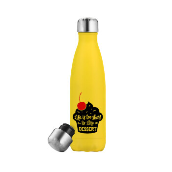 Life is too short, to skip Dessert, Yellow Stainless Steel Metallic Thermos, double-walled, 500ml