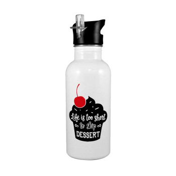 Life is too short, to skip Dessert, White water bottle with straw, stainless steel 600ml