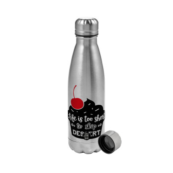 Life is too short, to skip Dessert, Metallic water bottle, stainless steel, 750ml