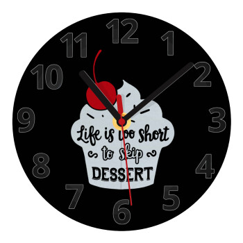 Life is too short, to skip Dessert, Ρολόι τοίχου γυάλινο (20cm)