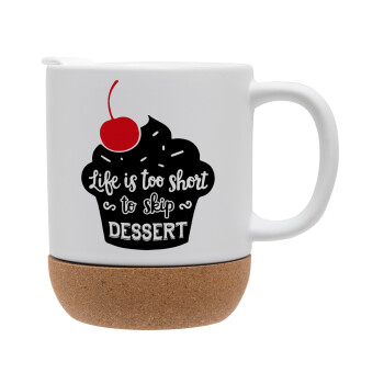 Life is too short, to skip Dessert, Ceramic coffee mug Cork (MAT), 330ml (1pcs)