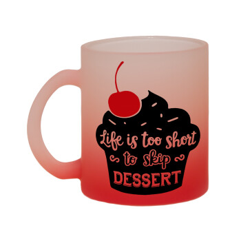 Life is too short, to skip Dessert, Κούπα γυάλινη δίχρωμη με βάση το κόκκινο ματ, 330ml
