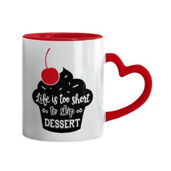 Life is too short, to skip Dessert, Mug heart red handle, ceramic, 330ml