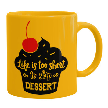 Life is too short, to skip Dessert, Ceramic coffee mug yellow, 330ml (1pcs)