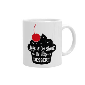 Life is too short, to skip Dessert, Ceramic coffee mug, 330ml (1pcs)