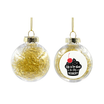 Life is too short, to skip Dessert, Transparent Christmas tree ball ornament with gold filling 8cm