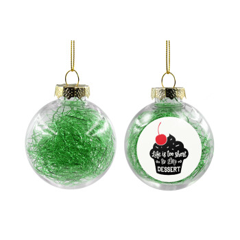 Life is too short, to skip Dessert, Χριστουγεννιάτικη μπάλα δένδρου διάφανη με πράσινο γέμισμα 8cm