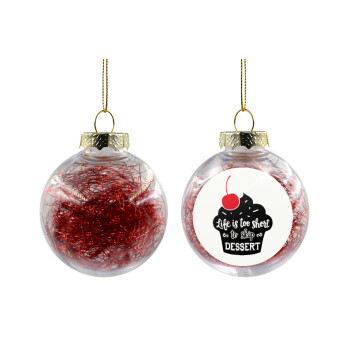 Life is too short, to skip Dessert, Transparent Christmas tree ball ornament with red filling 8cm