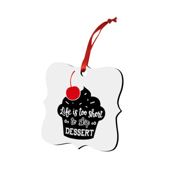 Life is too short, to skip Dessert, Christmas ornament polygon wooden 7.5cm