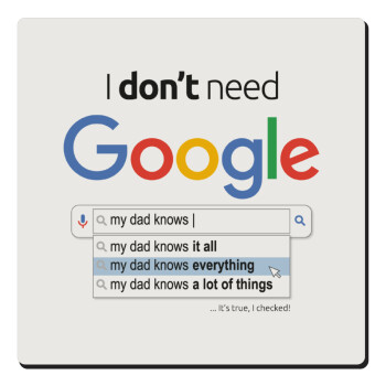 I don't need Google my dad..., Τετράγωνο μαγνητάκι ξύλινο 6x6cm