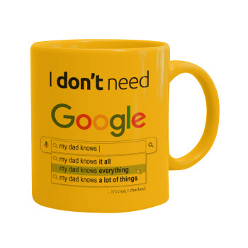 I don't need Google my dad..., Κούπα, κεραμική κίτρινη, 330ml (1 τεμάχιο)