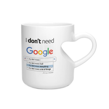 I don't need Google my dad..., Κούπα καρδιά λευκή, κεραμική, 330ml