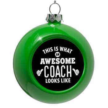 This is what an awesome COACH looks like!, Green Christmas tree ornament bauble 8cm