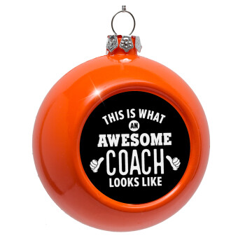 This is what an awesome COACH looks like!, Orange Christmas tree ornament bauble 8cm