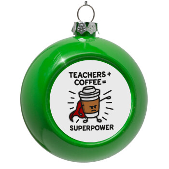 Teacher Coffee Super Power, Green Christmas tree ornament bauble 8cm