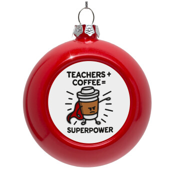 Teacher Coffee Super Power, Red Christmas tree ornament bauble 8cm