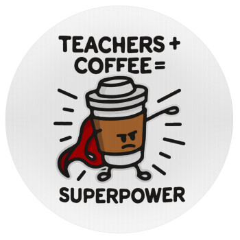 Teacher Coffee Super Power, Mousepad Round 20cm