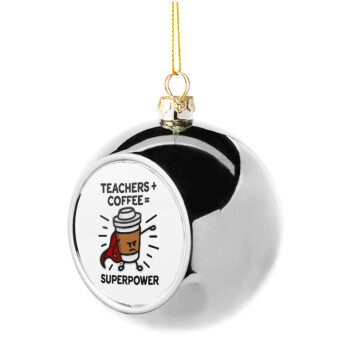 Teacher Coffee Super Power, Στολίδι Χριστουγεννιάτικη μπάλα δένδρου Ασημένια 8cm