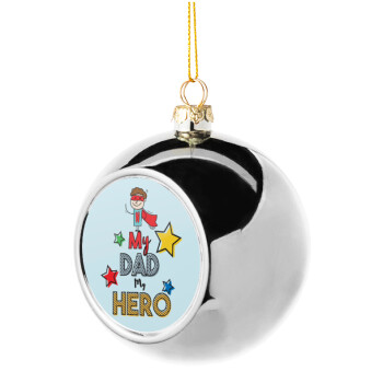 My Dad, my Hero!!!, Silver 8cm Christmas tree ball ornament