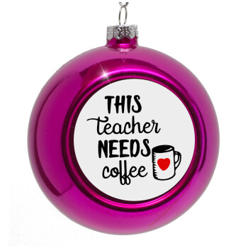 Τhis teacher needs coffee, Purple Christmas tree ornament bauble 8cm