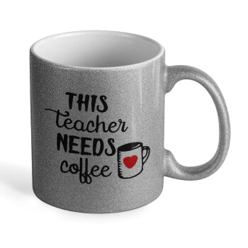 Τhis teacher needs coffee, Κούπα Ασημένια Glitter που γυαλίζει, κεραμική, 330ml