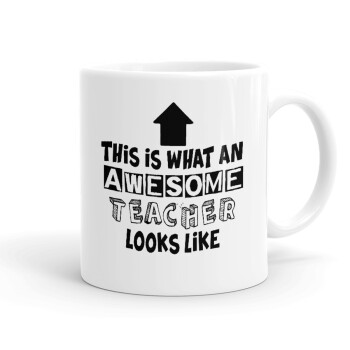 This is what an awesome teacher looks like!!! , Ceramic coffee mug, 330ml