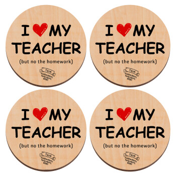 i love my teacher but no the homework, ΣΕΤ x4 Σουβέρ ξύλινα στρογγυλά plywood (9cm)