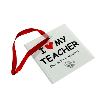 i love my teacher but no the homework, Christmas ornament, glass square ornament 9x9cm