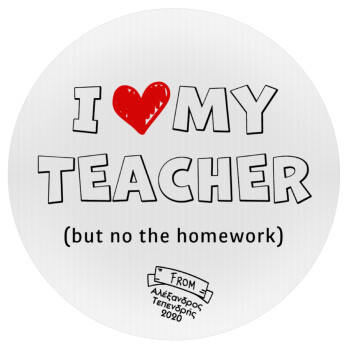 i love my teacher but no the homework outline, Mousepad Round 20cm