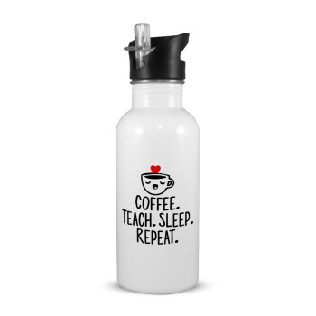 Coffee Teach Sleep Repeat, White water bottle with straw, stainless steel 600ml