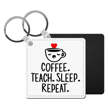 Coffee Teach Sleep Repeat, Μπρελόκ Δερματίνη, τετράγωνο ΜΑΥΡΟ (5x5cm)