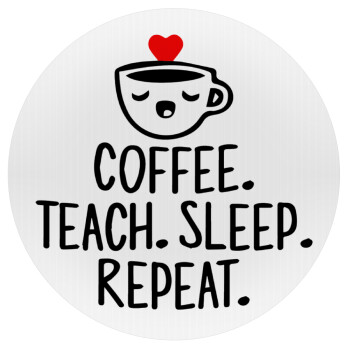 Coffee Teach Sleep Repeat, Mousepad Round 20cm