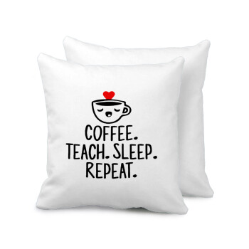 Coffee Teach Sleep Repeat, Μαξιλάρι καναπέ 40x40cm περιέχεται το  γέμισμα