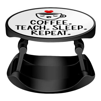 Coffee Teach Sleep Repeat, Phone Holders Stand  Stand Βάση Στήριξης Κινητού στο Χέρι