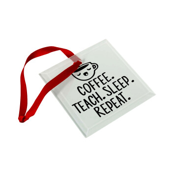 Coffee Teach Sleep Repeat, Christmas ornament, glass square ornament 9x9cm