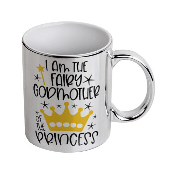 I am the fairy Godmother of the Princess, Mug ceramic, silver mirror, 330ml