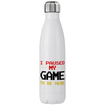 I paused my game to be here, Stainless steel, double-walled, 750ml