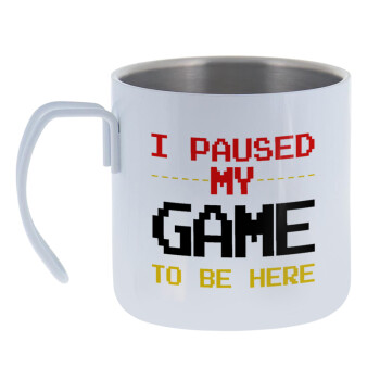 I paused my game to be here, Mug Stainless steel double wall 400ml