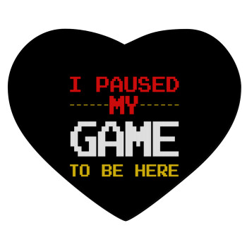 I paused my game to be here, Mousepad heart 23x20cm