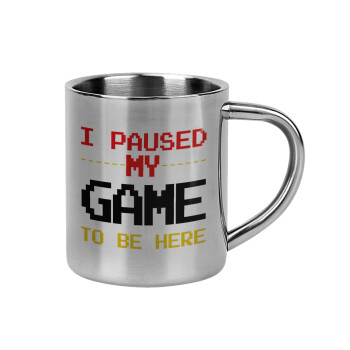I paused my game to be here, Mug Stainless steel double wall 300ml
