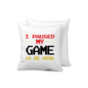 I paused my game to be here, Sofa cushion 40x40cm includes filling