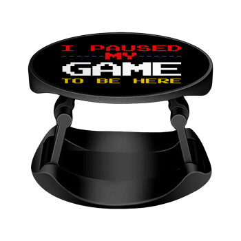 I paused my game to be here, Phone Holders Stand  Stand Hand-held Mobile Phone Holder