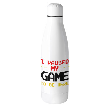 I paused my game to be here, Metal mug thermos (Stainless steel), 500ml